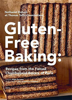Gluten-Free Baking: Recipes from the Famed Chambelland Bakers of Paris，无麸质烘焙：巴黎著名尚贝兰面包师的食谱