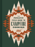 The Pendleton Field Guide to Campfire Cooking，营火烹饪的彭德尔顿实地指南