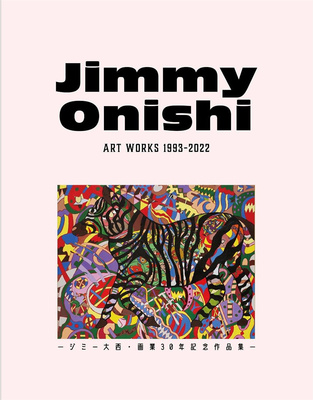 Jimmy Onishi ART WORKS 1993-2022 - ジミ—大西·画業30年記念作品集，大西秀明作品集