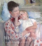 Whistler to Cassatt : American Painters in France，惠斯勒到卡萨特：旅法的美国画家
