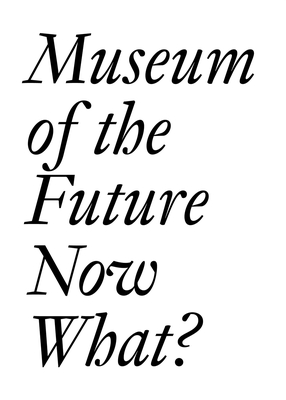 Museum of the Future: Now What?，未来博物馆：现在怎么办？