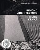 Beyond Architecture - Michael Kenna，迈克尔·肯纳:建筑背后