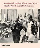 Living with Matisse, Picasso and Christo: Theodor Ahrenberg and His Collections，与马蒂斯、毕加索和克里斯托一起生活:西奥