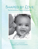 Shaped by Love: The Extraordinary Impact of Nurturing，由爱塑造：养育的非凡影响