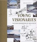 Young Visionaries: The New Generation of Architects，年轻的梦想家:新一代的建筑师