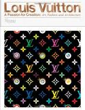 Louis Vuitton: A Passion for Creation: New Art  Fashion  and Architecture，路易斯·威登：创造的热情 新时尚、艺术、建筑