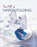 The Art of Napkin Folding，餐巾折叠艺术：20种餐巾折叠设计及完美的摆盘设计
