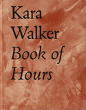Kara Walker - Book of Hours，Kara Walker - 时间之书