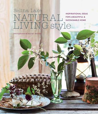 Natural Living Style: Inspirational ideas for a beautiful and sustainable home，自然生活方式:美丽可持续家居灵感