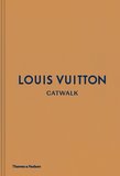 【Catwalk】Louis Vuitton Catwalk，路易·威登时装秀：时尚收藏全集