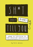 Sh*t They Didn’t Tell You : How to Succeed in the Creative Industries，他们没有告知你的事：如何在创意产业中取得成功