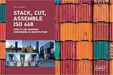 Stack, Cut, Assemble ISO 668.: How to use shipping containers in architecture，堆，切，组装 ISO 668：如何把集装箱应