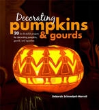 Decorating Pumpkins & Gourds: 20 fun & stylish projects for decorating pumpkins, gourds, and squashe