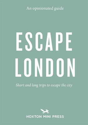 An Opinionated Guide: Escape London，固执己见的伦敦逃离指南